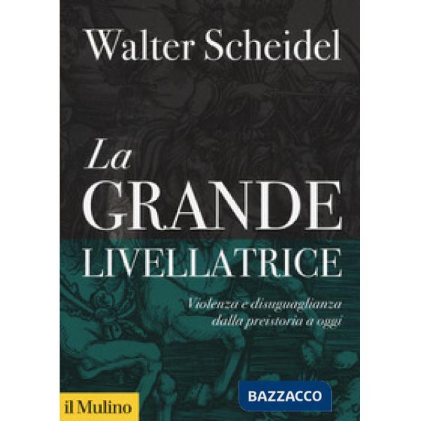 Grande livellatrice. Violenza e disuguaglianza dalla preistoria a oggi (La)