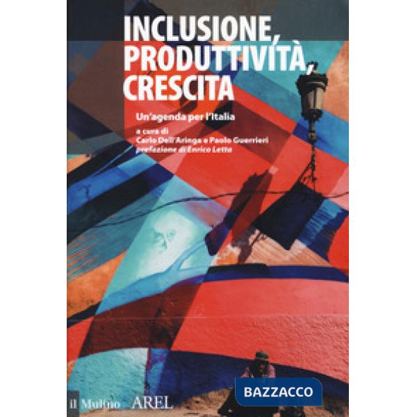 Inclusione, produttività, crescita. Un'agenda per l'Italia