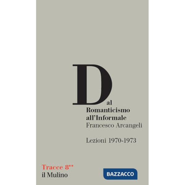 Dal Romanticismo all'Informale. Lezioni 1970-1973