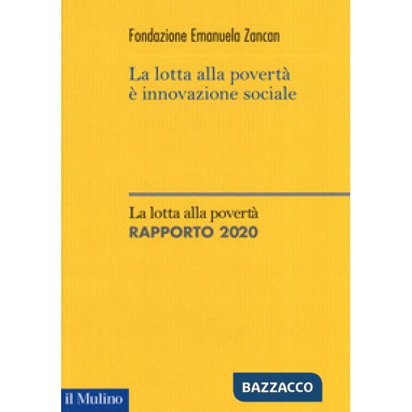Lotta alla povertà è innovazione sociale. La lotta alla povertà. Rapporto 2020 (