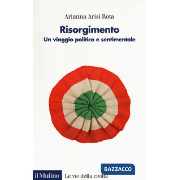 Risorgimento. Un viaggio politico e sentimentale