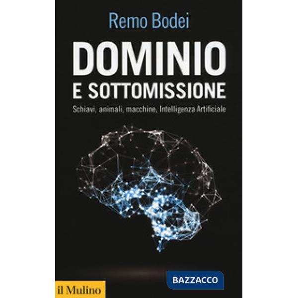 Dominio e sottomissione. Schiavi, animali, macchine, Intelligenza Artificiale