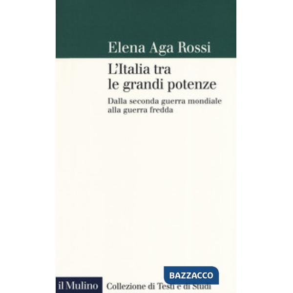 Italia tra le grandi potenze. Dalla seconda guerra mondiale alla guerra fredda (