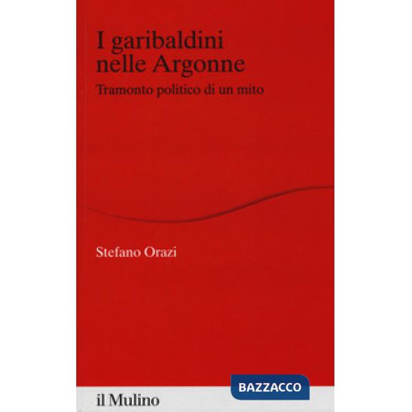Garibaldini nelle Argonne. Tramonto politico di un mito (I)