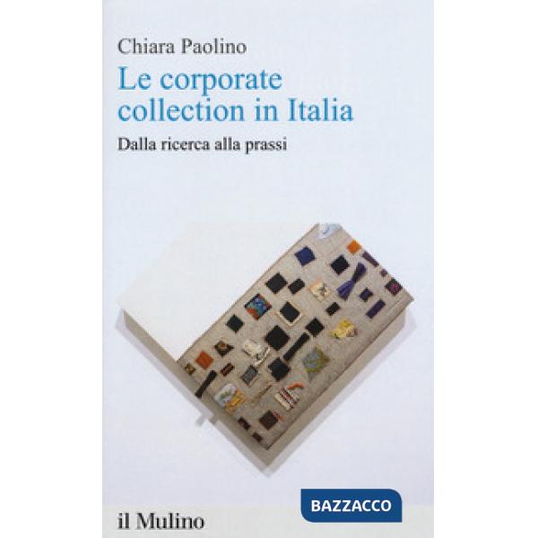 Corporate collection in Italia. Dalla ricerca alla prassi (Le)