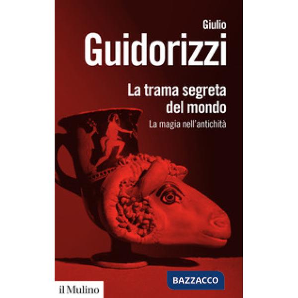 Trama segreta del mondo. La magia nell'antichità (La)