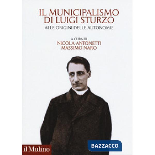 Municipalismo di Luigi Sturzo. Alle origini delle autonomie (Il)