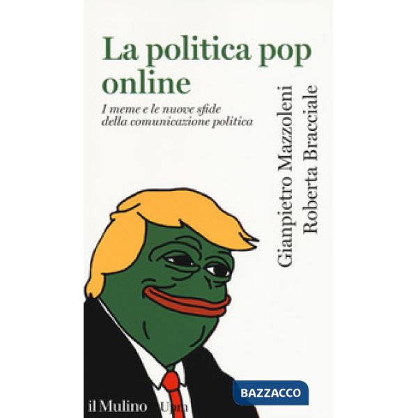 Politica pop online. I meme e le nuove sfide della comunicazione politica (La)