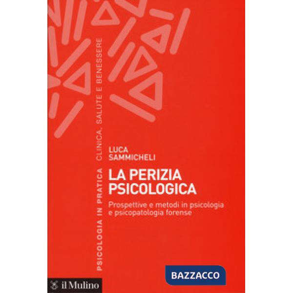 Perizia psicologica. Prospettive e metodi in psicologia e psicopatologia forense (La)