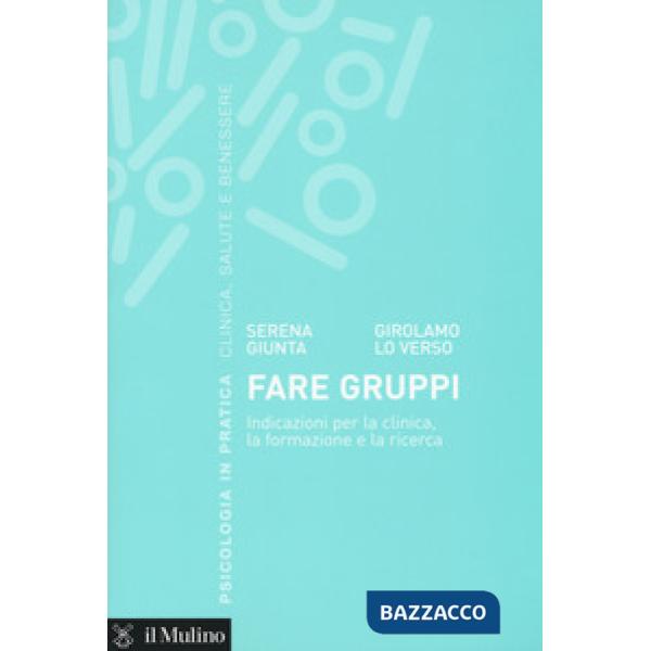 Fare gruppi. Indicazioni per la clinica, la formazione e la ricerca