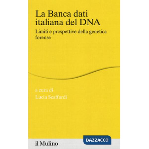 Banca dei dati italiana del DNA. Limiti e prospettive della genetica forense (La