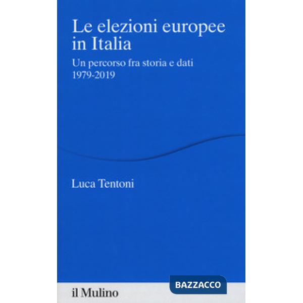 Elezioni europee in Italia. Un percorso fra storia e dati 1979-2019 (Le)
