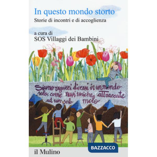 In questo mondo storto. Storie di incontri e di accoglienza