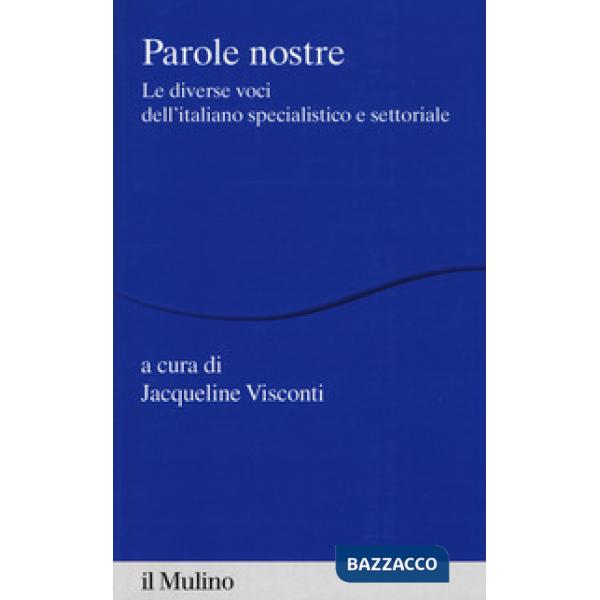 Parole nostre. Le diverse voci dell'italiano specialistico e settoriale