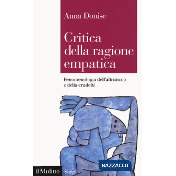 Critica della ragione empatica. Fenomenologia dell'altruismo e della crudeltà