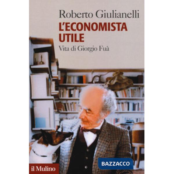 Economista utile. Vita di Giorgio Fuà (L')