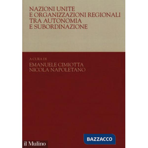 Nazioni Unite e organizzazioni regionali tra autonomia e subordinazione