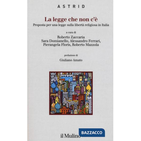Legge che non c'è. Proposta per una legge sulla libertà religiosa in Italia (La)