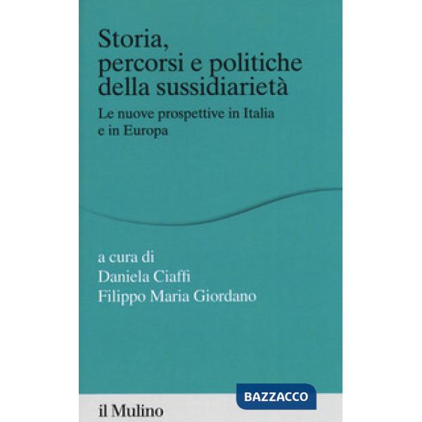 Storia percorsi e politiche della sussidiarietà. Le nuove prospettive in Italia 