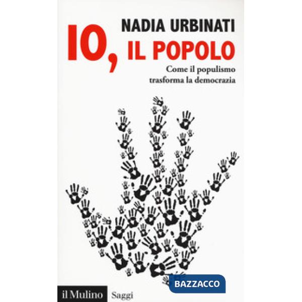 Io, il popolo. Come il populismo trasforma la democrazia