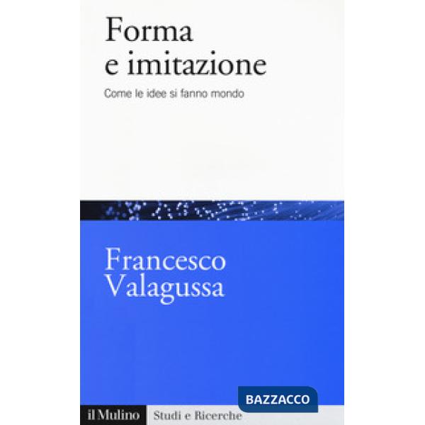 Forma e imitazione. Come le idee si fanno mondo