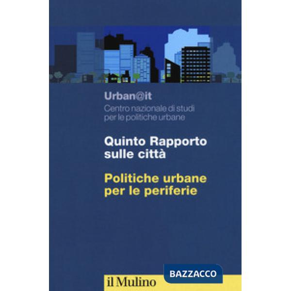 Quinto rapporto sulle città. Politiche urbane per le periferie
