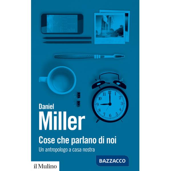 Cose che parlano di noi. Un antropologo a casa nostra