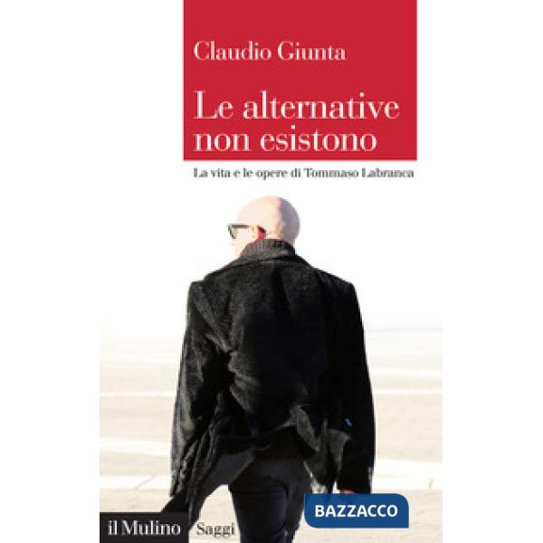 Alternative non esistono. La vita e le opere di Tommaso Labranca (Le)