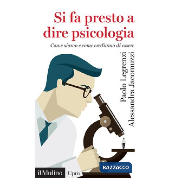 Si fa presto a dire psicologia. Come siamo e come crediamo di essere
