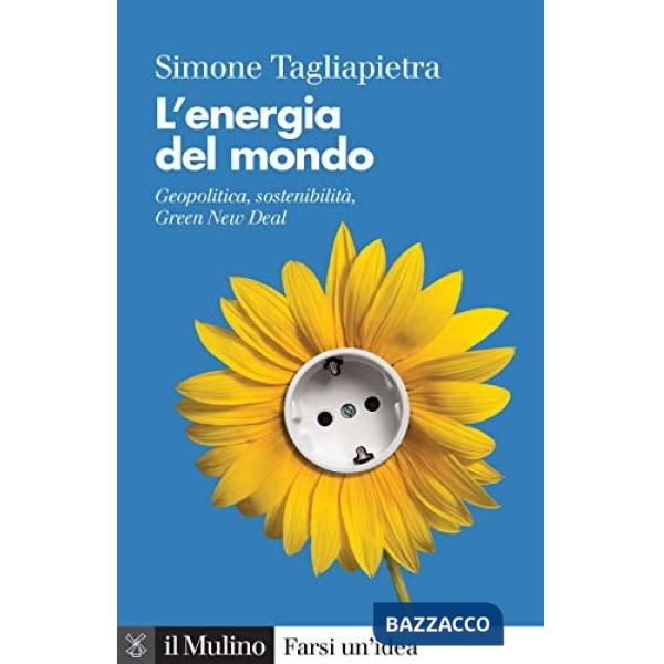 Energia del mondo. Geopolitica, sostenibilità, Green New Deal (L')