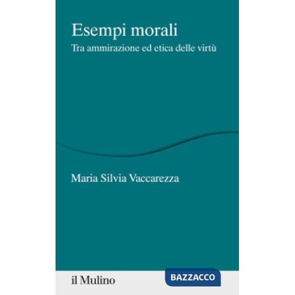 Esempi morali. Tra ammirazione ed etica delle virtù