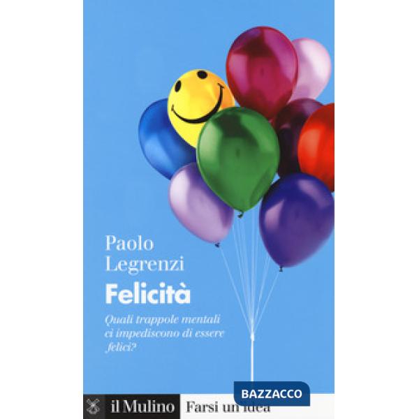 Felicità. Quali trappole mentali ci impediscono di essere felici?