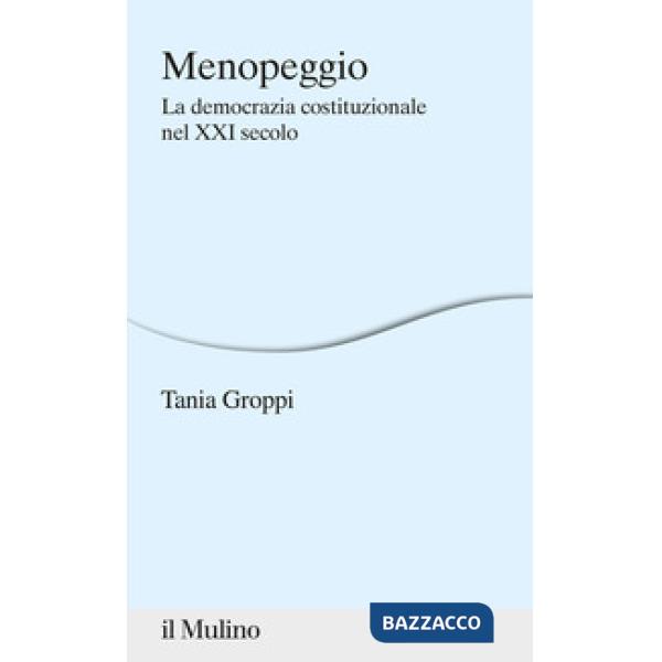 Menopeggio. La democrazia costituzionale nel XXI secolo