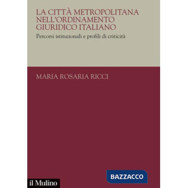 Città metropolitana nell'ordinamento giuridico italiano. Percorsi istituzionali e profili di criticità (La)
