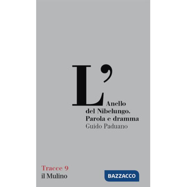 Anello del Nibelungo. Parola e dramma (L')