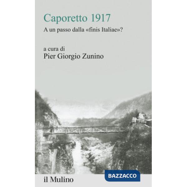 Caporetto 1917. A un passo dalla «finis Italiae»?