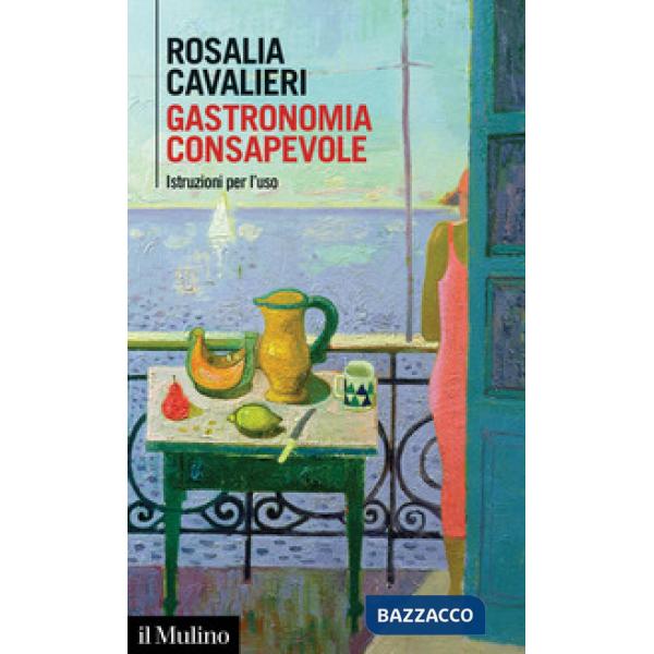 Gastronomia consapevole. Istruzioni per l'uso