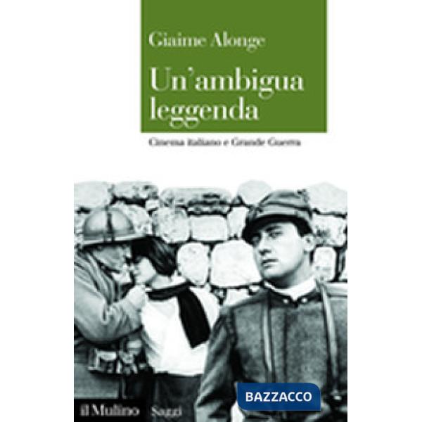 Ambigua leggenda. Cinema italiano e Grande Guerra (Un')
