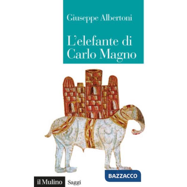Elefante di Carlo Magno. Il desiderio di un imperatore (L')