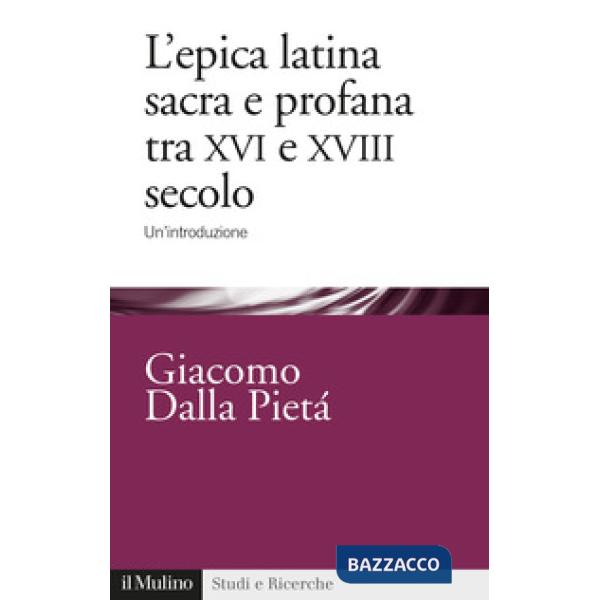 Epica latina e profana tra XVI e XVIII secolo. Un'introduzione (L')