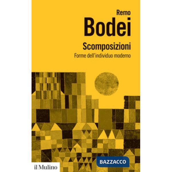 Scomposizioni. Forme dell'individuo moderno