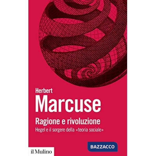 Ragione e rivoluzione. Hegel e il sorgere della «Teoria sociale»