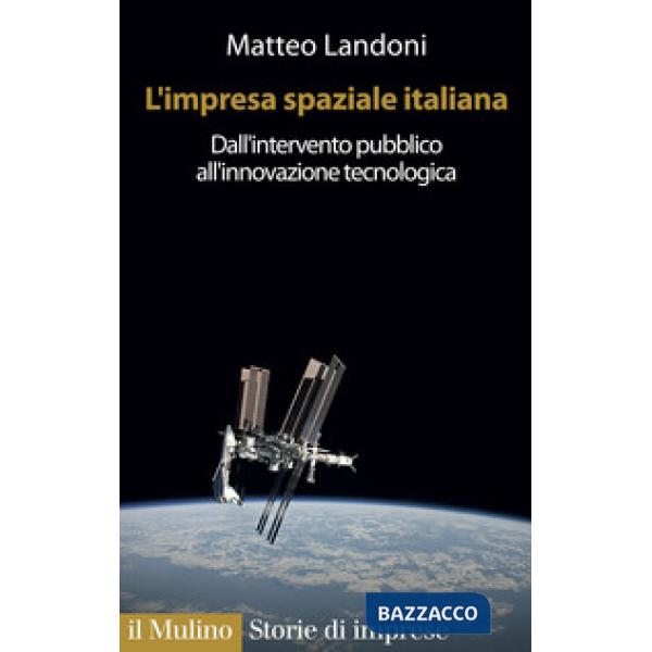 Impresa spaziale italiana. Dall'intervento pubblico all'innovazione tecnologica (L')