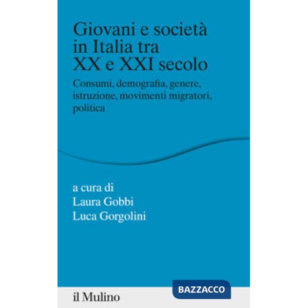 Giovani e società in Italia tra XX e XXI secolo. Consumi, demografia, genere, istruzione, movimenti migratori, politica
