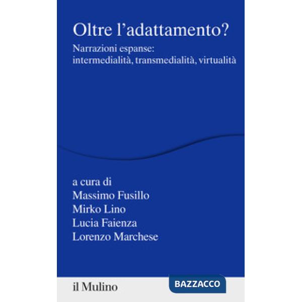 Oltre l'adattamento? Narrazioni espanse: intermedialità, transmedialità, virtualità