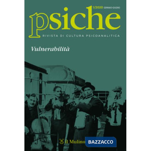 Psiche. Rivista di cultura psicoanalitica (2020). Vol. 1: Vulnerabilità