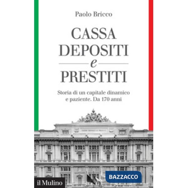 Cassa Depositi e Prestiti. Storia di un capitale dinamico e paziente. Da 170 anni