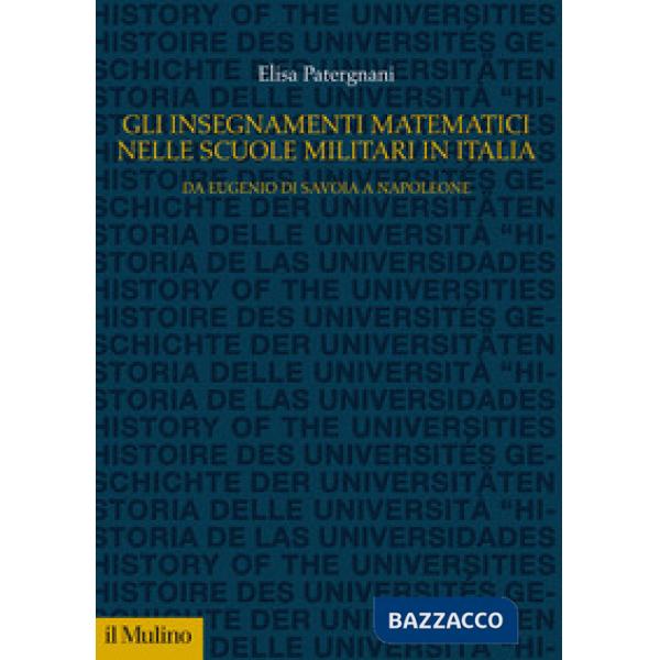 Insegnamenti matematici nelle Scuole militari in Italia. Da Eugenio di Savoia a Napoleone (Gli)