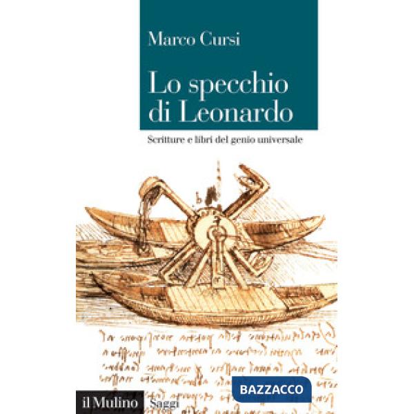 Specchio di Leonardo. Scritture e libri del genio universale (Lo)