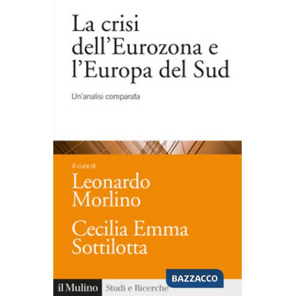 Crisi dell'Eurozona e l'Europa del Sud. Un'analisi comparata (La)